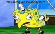 a cartoon of spongebob with the caption why can 't i join the server