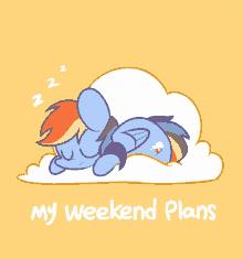 a drawing of a rainbow dash sleeping on a cloud with the words " my weekend plans " below it