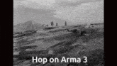 a black and white photo with the words hop on arma 3 on it