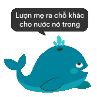 a cartoon whale with a speech bubble that says luon me ra cho khắc cho nuoc no trong