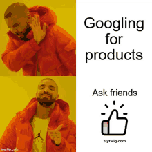 a man in an orange jacket says " googling for products "