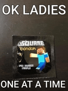 a square condom with a minecraft character on it says ok ladies one at a time