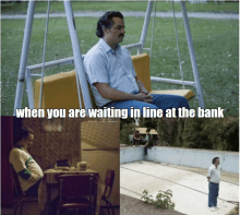 a man sits on a swing with the words when you are waiting in line at the bank below him