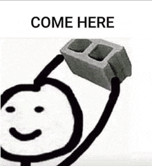 a stick figure is holding a concrete block on top of his head with the words `` come here '' .