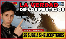 a man pointing at a poster that says la verdad de los festejos se sube a 5 helicopteros