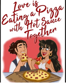 a cartoon of a man and woman eating pizza with the words " love is pizza eating a hot sauce together "