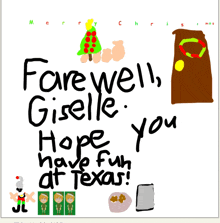 a child 's drawing of a christmas card that says farewell giselle hope you have fun at texas