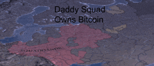 a map with the words daddy squad owns bitcoin at the top