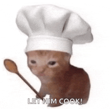 a cat wearing a chef 's hat is holding a wooden spoon and saying `` let him cook '' .