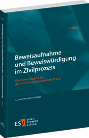 Beweisaufnahme und Beweiswürdigung im Zivilprozess – Eine Anleitung für die gerichtliche und anwaltliche Praxis