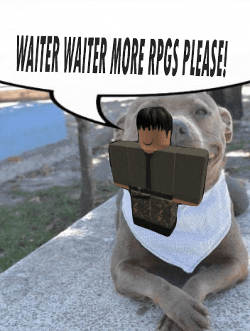 a picture of a dog with a speech bubble that says waiter waiter more rpg please