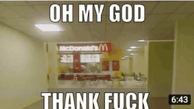 a meme of a mcdonald 's restaurant with the words oh my god thank fuck .