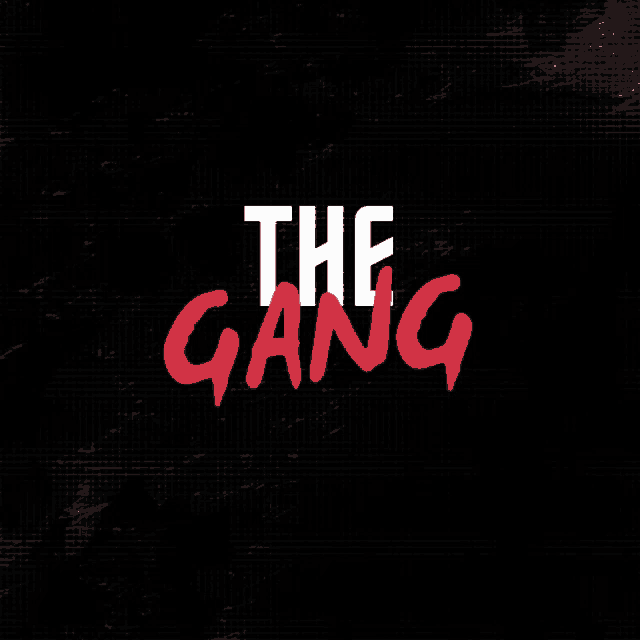 a black background with the words the gang in white and red