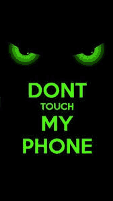 a black background with green eyes and the words `` dont touch my phone ''