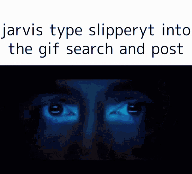 jarvis type slipperyt into the gif search and post is shown