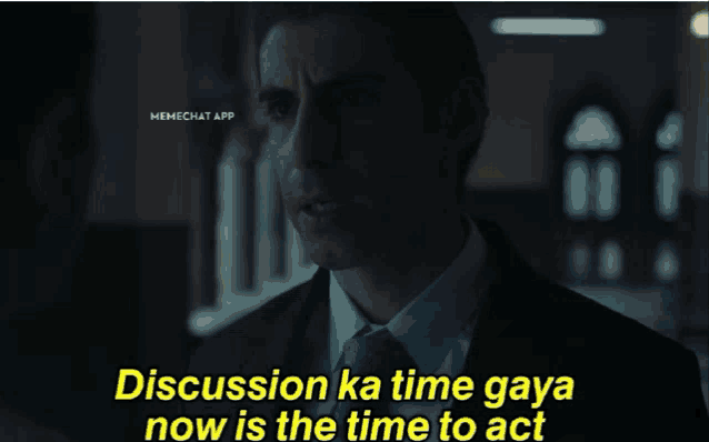 a man in a suit and tie says discussion ka time gaya now is the time to act in yellow letters