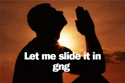 a silhouette of a man praying with the words let me slide it in gng on the bottom