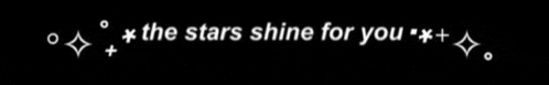 the words the stars shine for you are on a black background