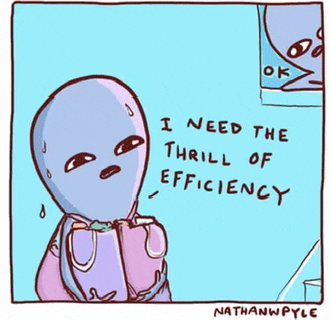 a cartoon of an alien saying i need the thrill of efficiency by nathanw pyle