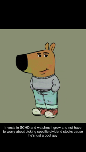 a cartoon of a dog wearing a sweater and jeans with the caption invests in schd and watches it grow