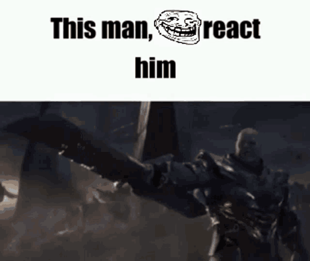 a meme of a man holding a sword and a troll face that says " this man react him "