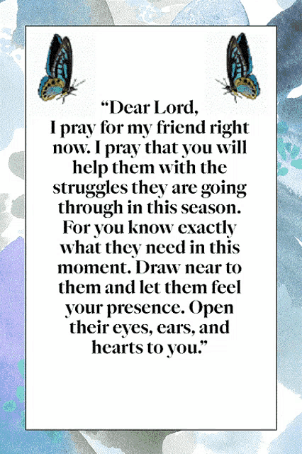 dear lord i pray for my friend right now . i pray that you will help them with the struggles they are going through in this season