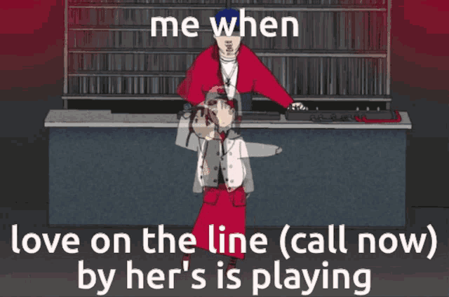 a poster that says me when love on the line ( call now ) by her 's playing