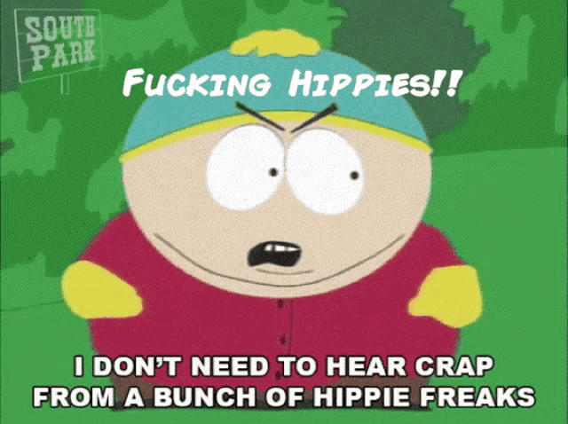 a cartoon character from south park says fucking hippies