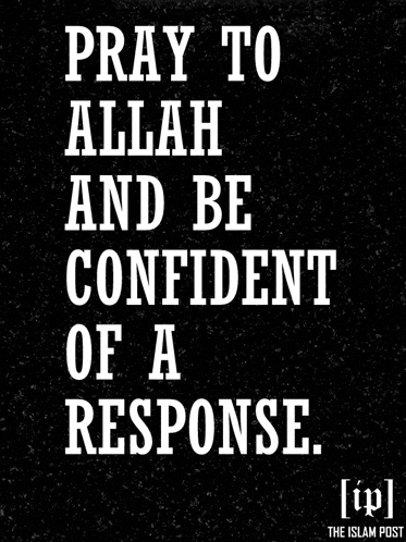 a black and white poster with the words pray to allah and be confident of a response