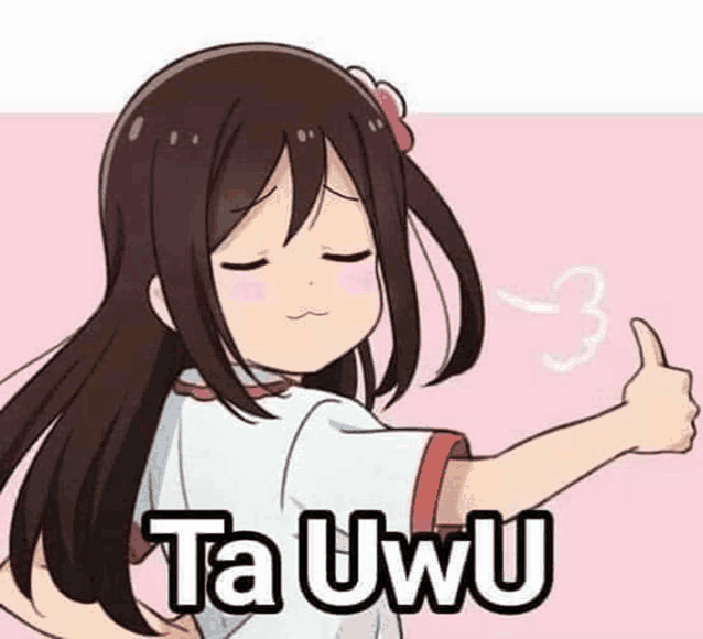 a cartoon girl is giving a thumbs up and saying `` ta uwu '' .