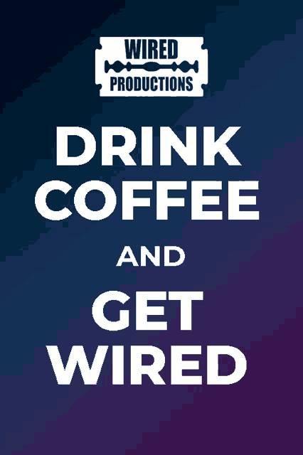 a poster for wired productions says to drink coffee and get wired