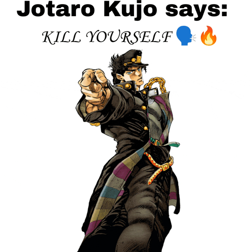 jotaro kujo says kill yourself on a white background