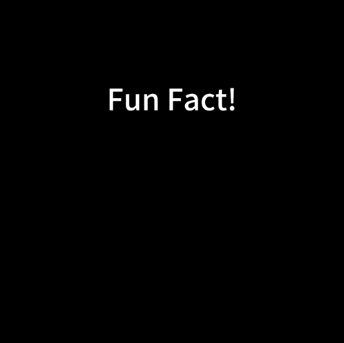 a black background with white text that says fun fact .