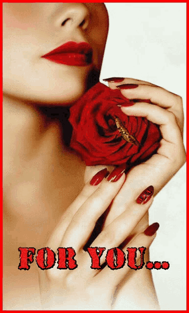 a woman with red lips and red nails holds a red rose with the words " for you " written on it