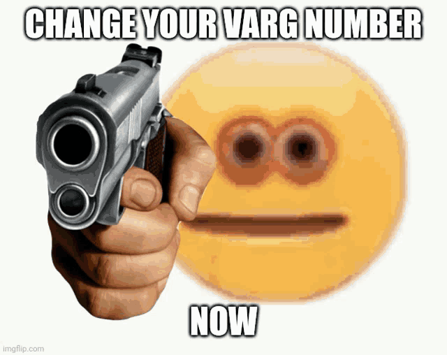 a hand holding a gun in front of a smiley face with the words change your varg number now