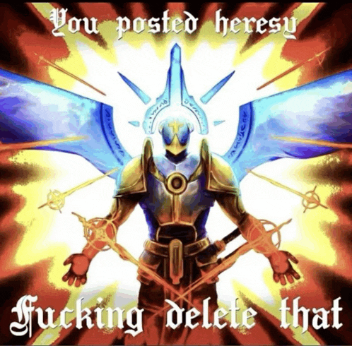 a painting of a knight with the words you posted heresy fucking delete that