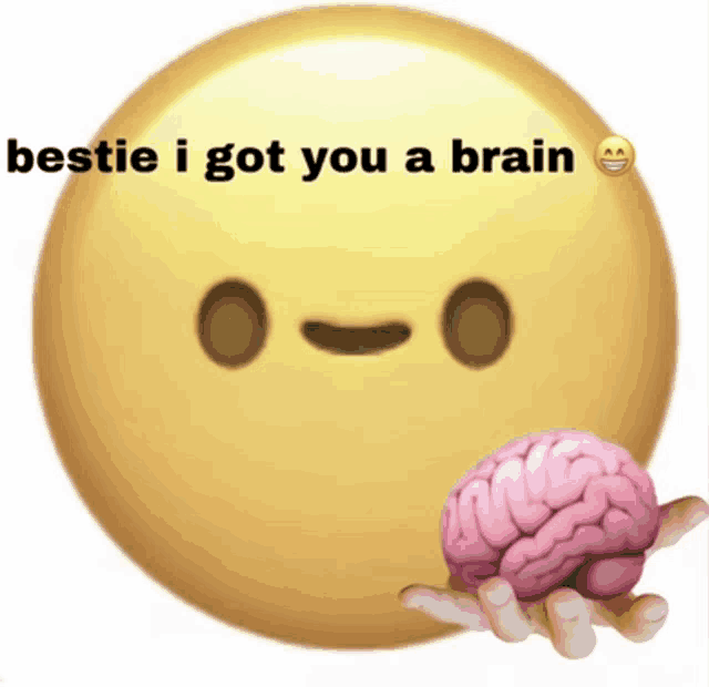 a smiley face with the words bestie i got you a brain written on it