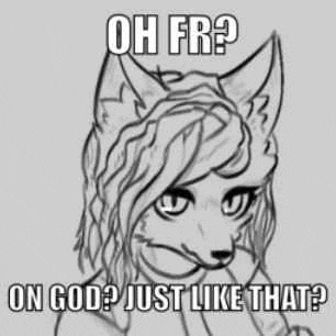 a black and white drawing of a furry girl with long hair and the words `` oh fr on god just like that '' .