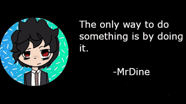 the only way to do something is by doing it -mrdine