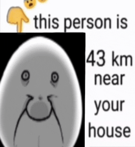 a picture of an egg with a sad face and the words " this person is 43 km near your house "