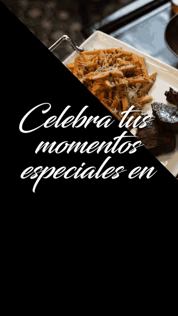 a plate of food with the words celebra tus momentos especiales