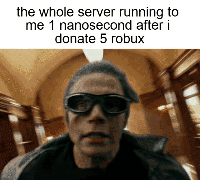 the whole server running to me 1 nanosecond after i donate 5 robux is shown