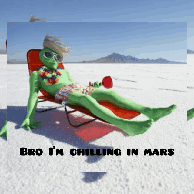 a picture of an alien laying in a chair with the words bro i 'm chilling in mars below him