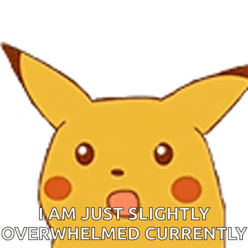 a pikachu says i am just slightly overwhelmed currently in front of a white background