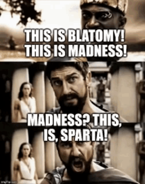 a man with a beard is saying this is blatomy this is madness this is sparta