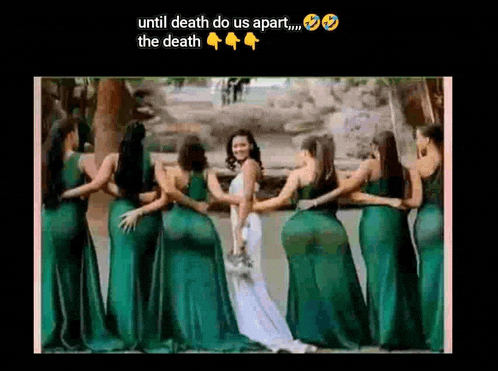 a bride and her bridesmaids are posing for a picture with the caption " until death do us apart the death "