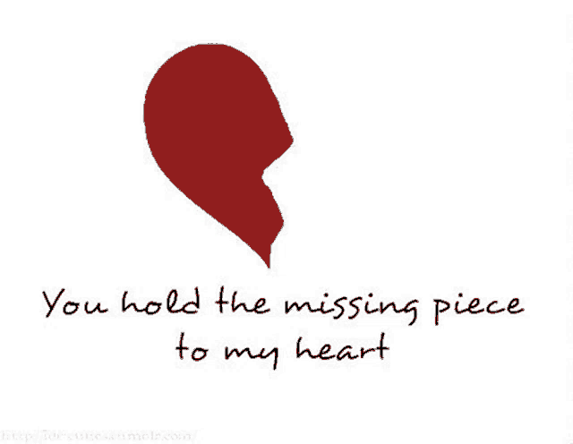 a broken heart with a quote that says `` you hold the missing piece to my heart '' .