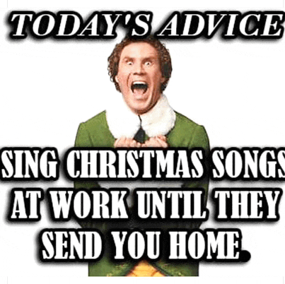 elf from the movie buddy the elf is singing christmas songs at work until they send you home .