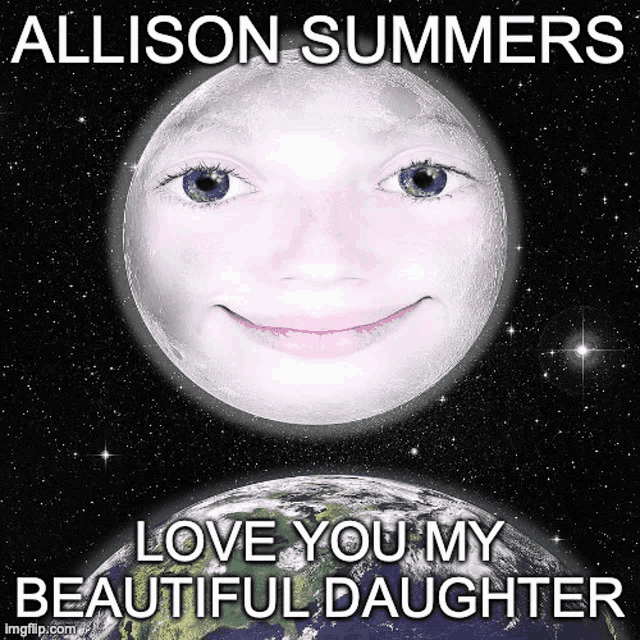 a picture of the moon with a girl 's face on it and the words " allison summers love you my beautiful daughter "