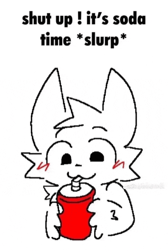 a drawing of a cat drinking a soda with the words `` shut up ! it 's soda time slurp '' .